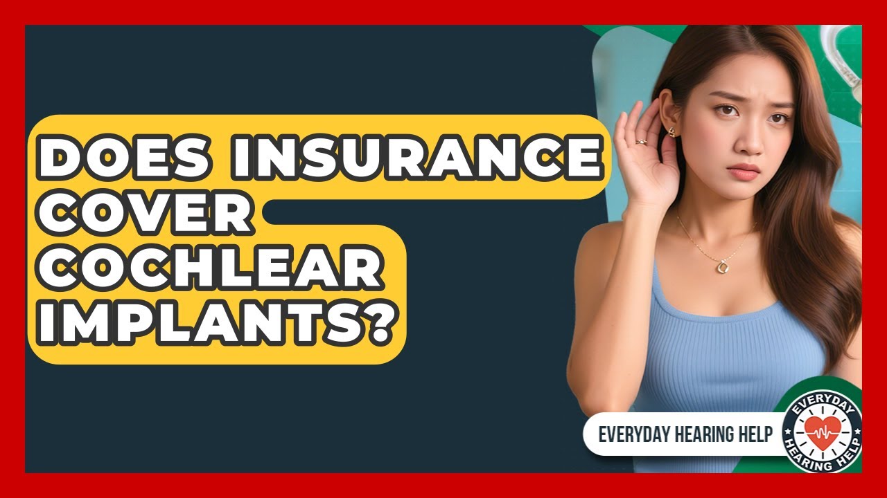 Does Insurance Cover Cochlear Implants? - Everyday Hearing Help