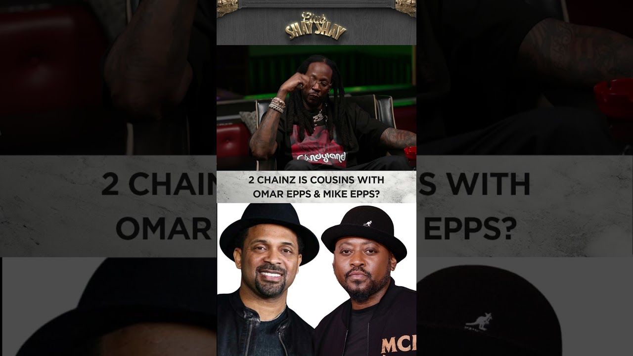 2 Chainz Is Cousins With Omar Epps & Mike Epps | CLUB SHAY SHAY