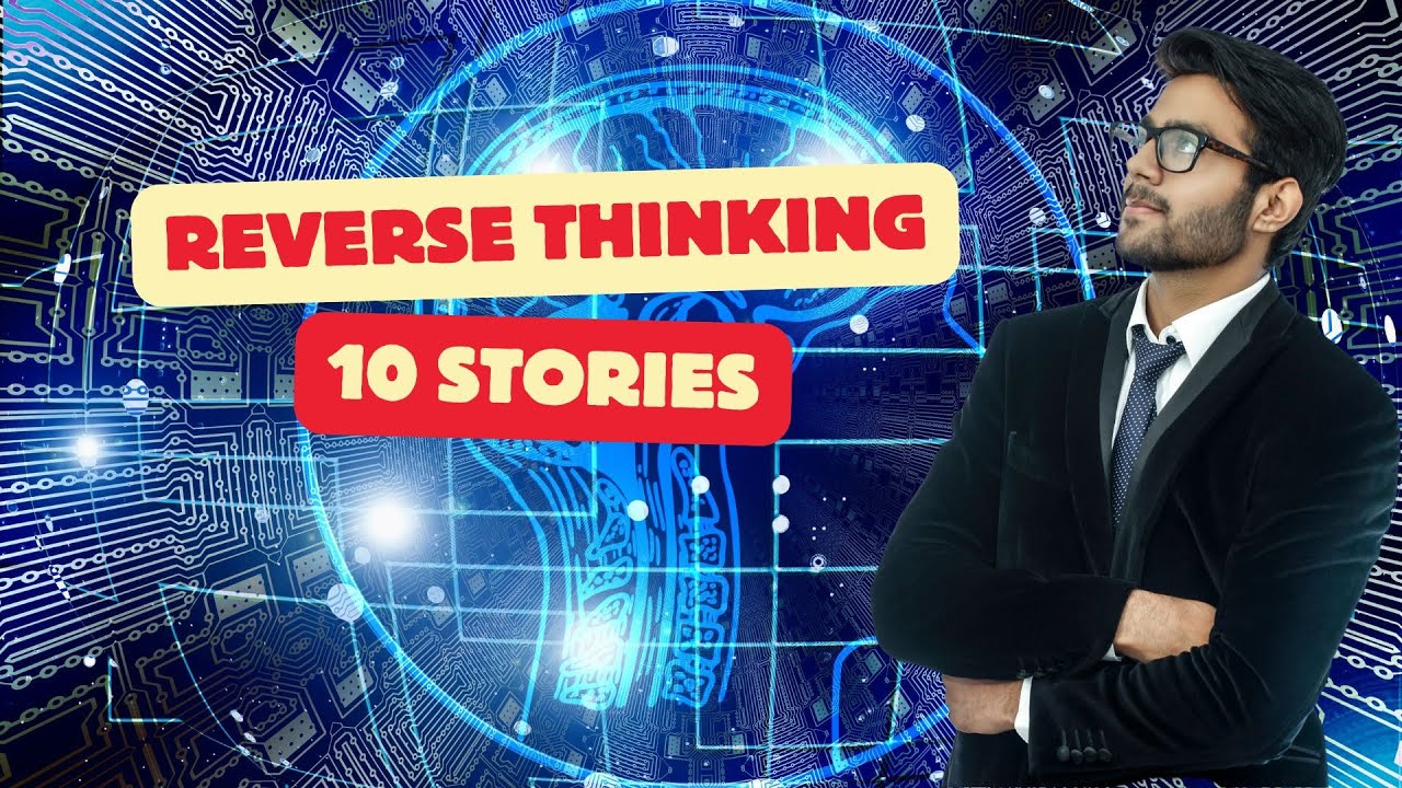 10 Small stories about REVERSE THINKING that contain big lessons