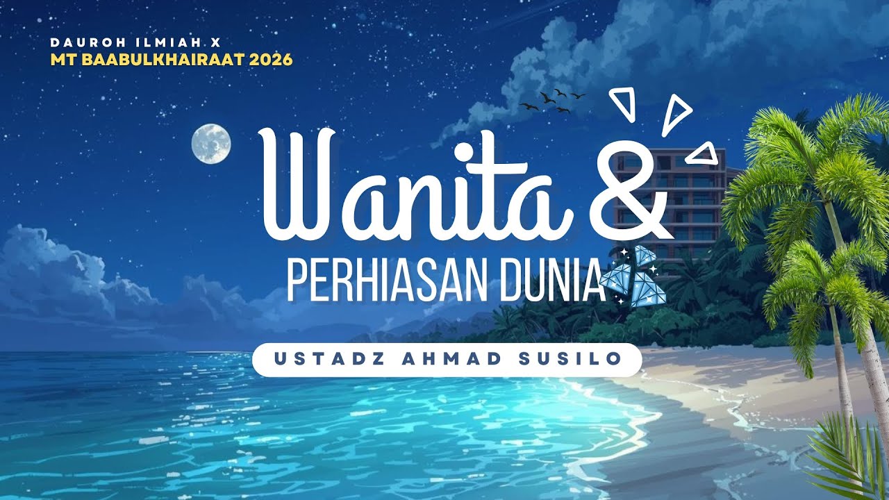 [DAUROH ILMIAH]: Ustadz Ahmad Susilo - Wanita dan Perhiasan Dunia