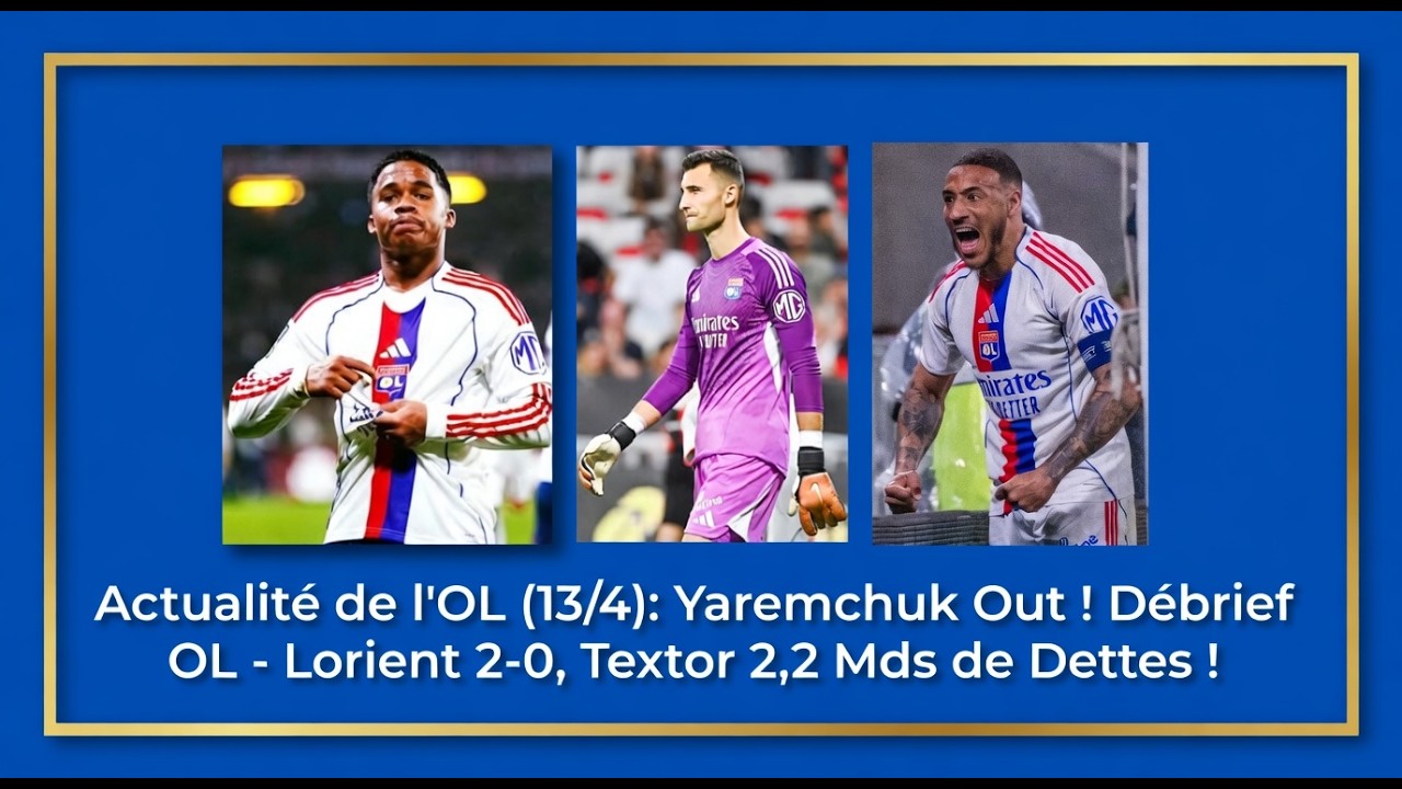 Actualit&eacute; de l'OL (13/4): D&eacute;brief OL - Lorient 2 - 0, Maillot, Yaremchuk