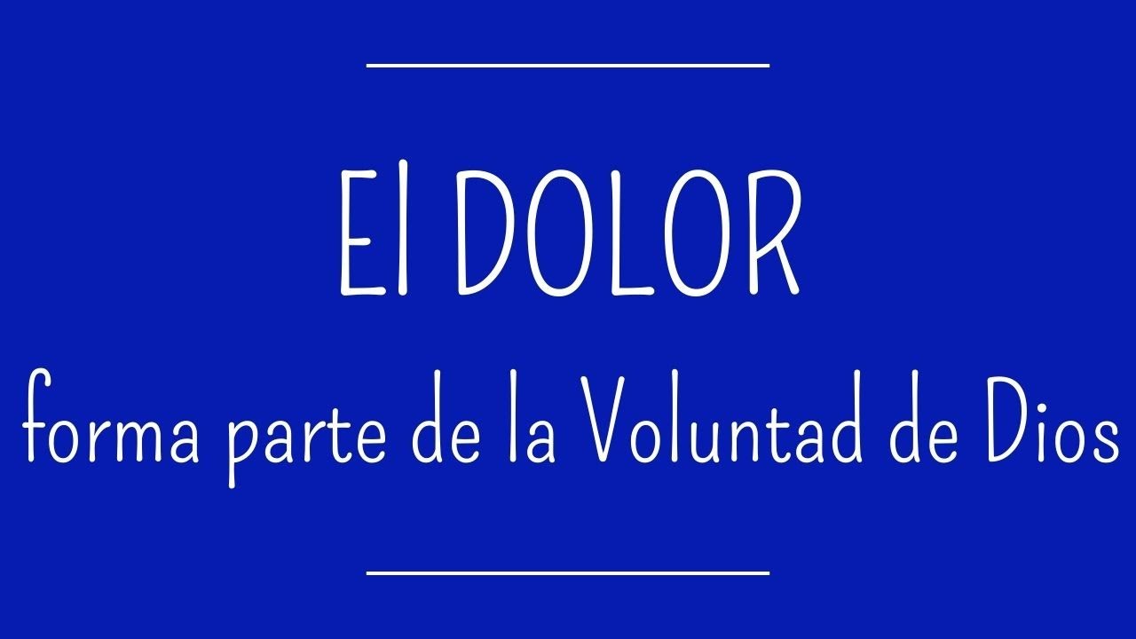 El Dolor forma parte de la voluntad de Dios