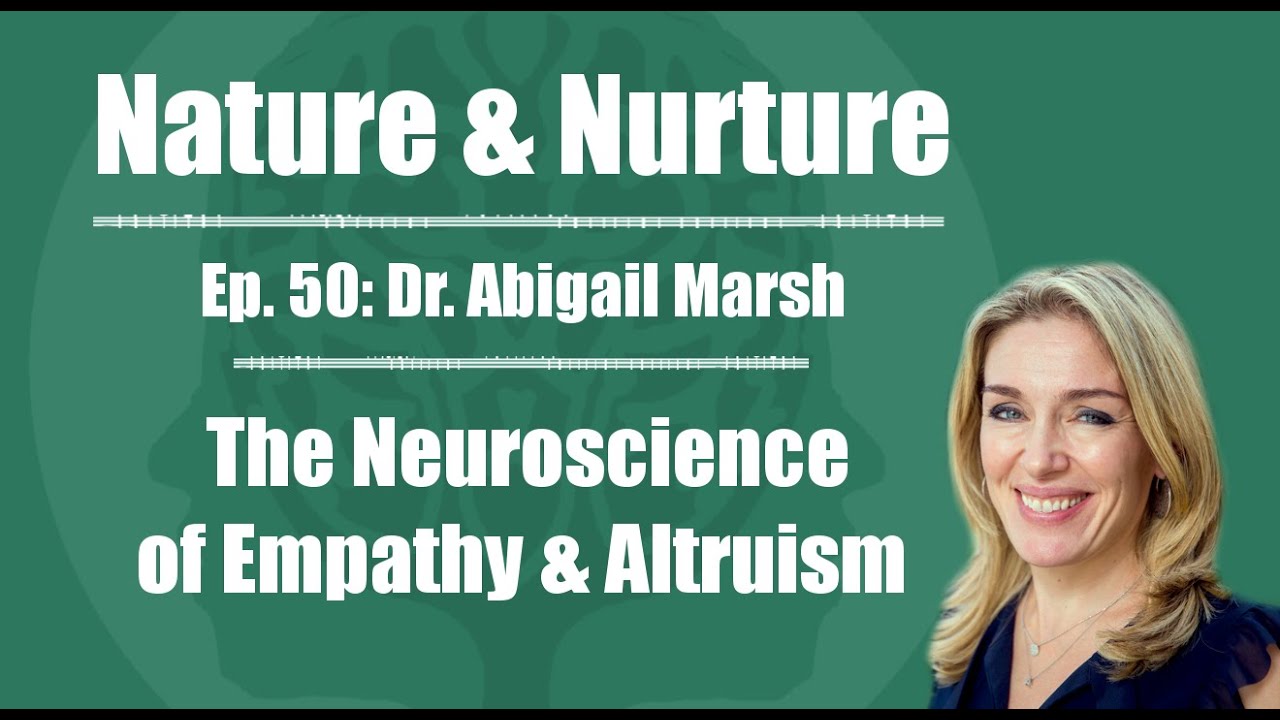 Nature & Nurture #50: Dr. Abigail Marsh - The Neuroscience of Empathy & Altruism