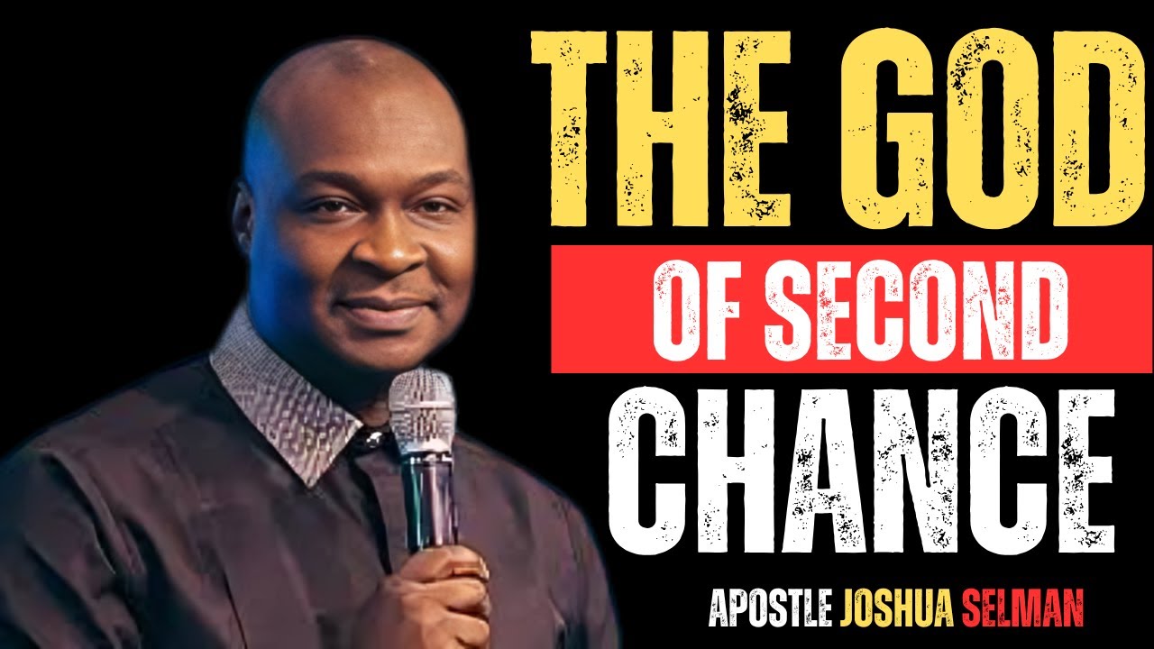THE GOD OF SECOND CHANCE |APOSTLE JOSHUA SELMAN|