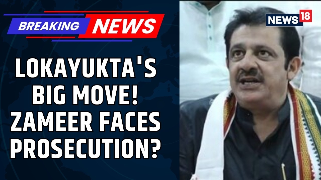 Karnataka Lokayukta Seeks Governor Sanction to Prosecute Zameer Ahmed Khan in Case | News18