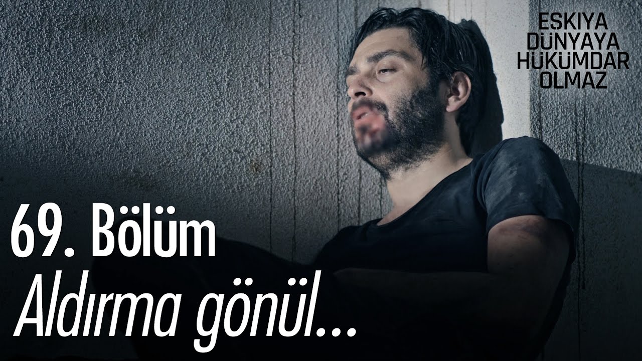 Başın öne eğilmesin, aldırma gönül aldırma... - Eşkıya Dünyaya Hükümdar Olmaz 69. Bölüm - atv