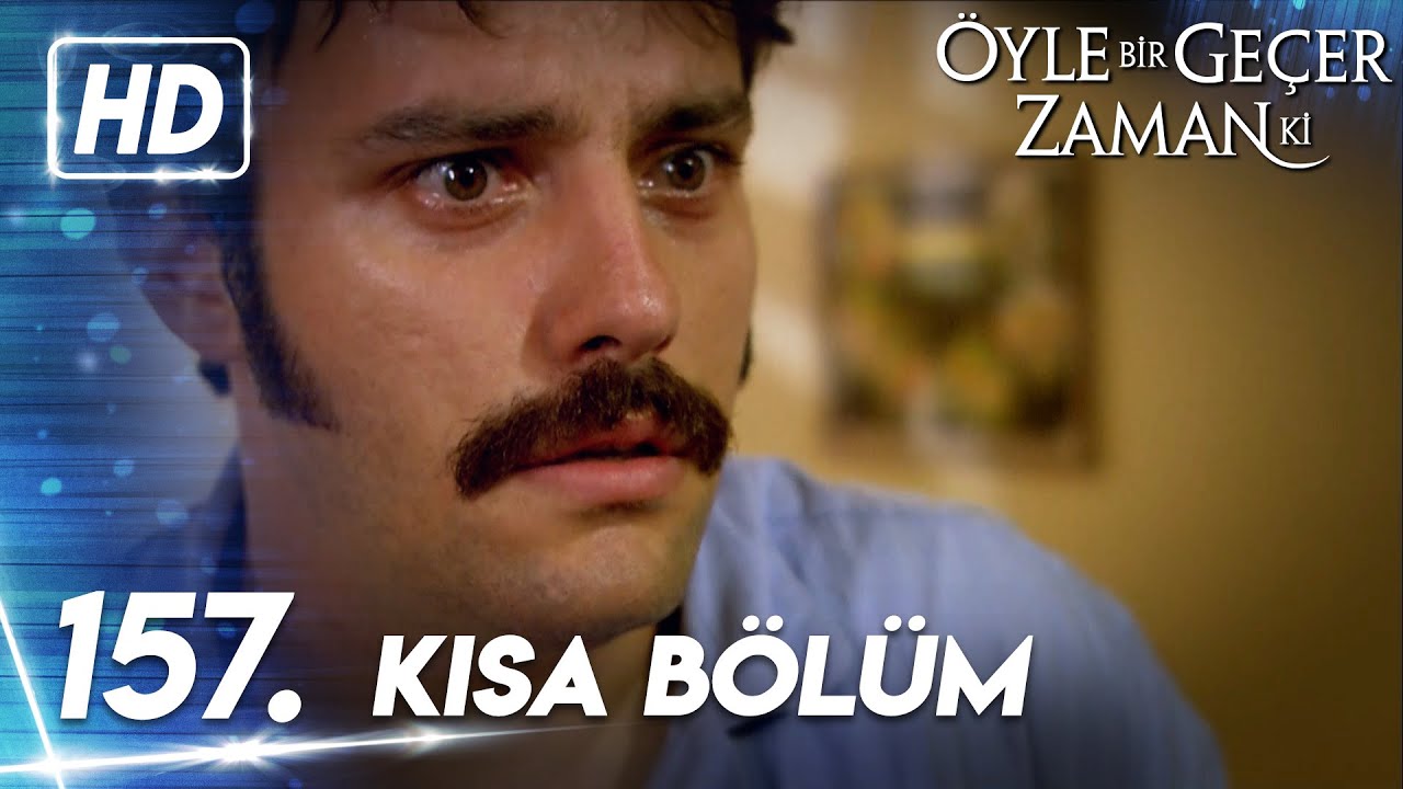157. Kısa Bölüm | Öyle Bir Geçer Zaman Ki