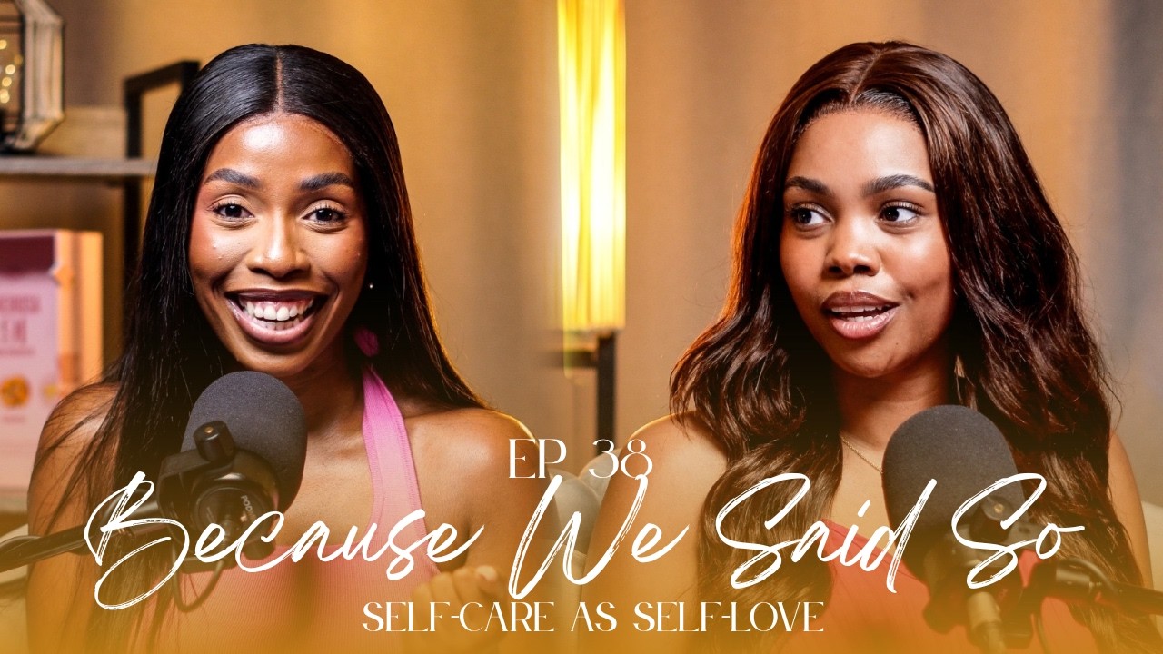 Ep. 38: Self-Care as Self-Love. | #BecauseWeSaidSoPod