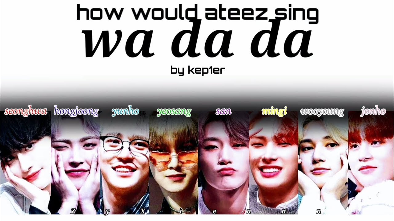 HOW WOULD ATEEZ SING WA DA DA BY KEP1ER [COLOR CODED HAN/ROM/ ENG LYRICS]
