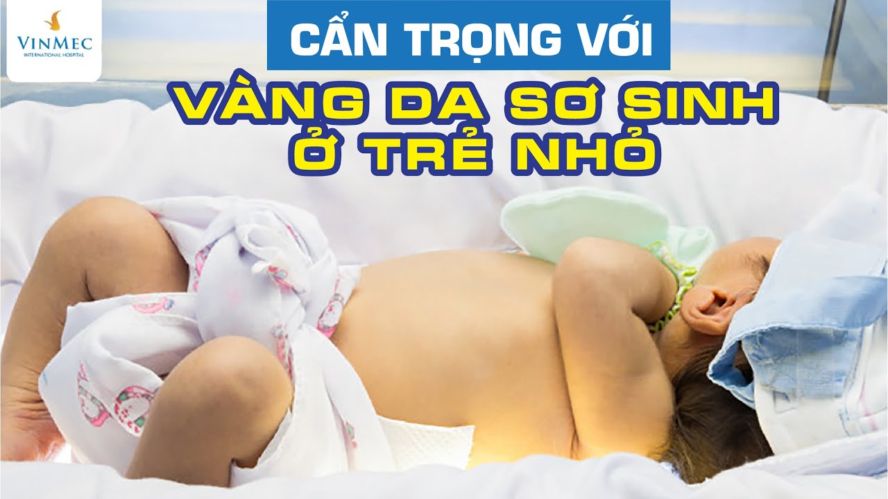 Cẩn trọng với vàng da sơ sinh ở trẻ nhỏ| BS Trần Liên Anh, Vinmec Times City