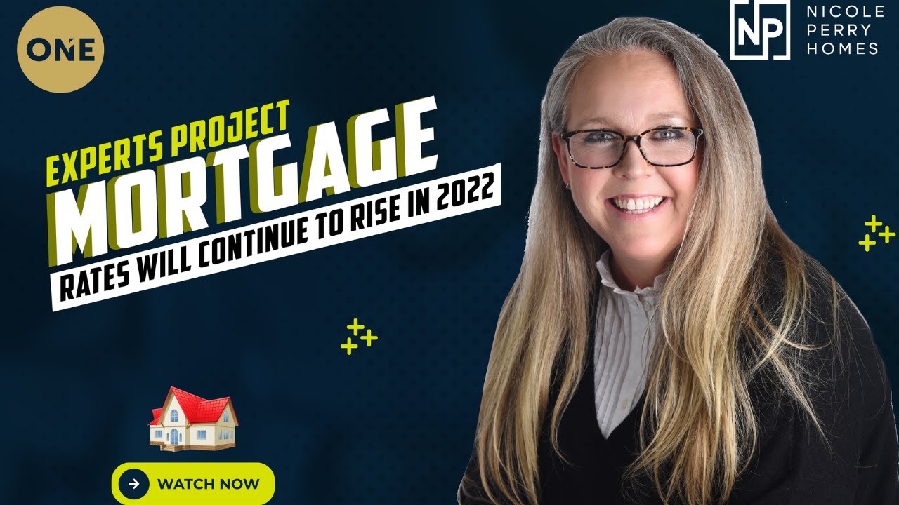 Experts Project Mortgage Rates Will Continue To Rise in 2022