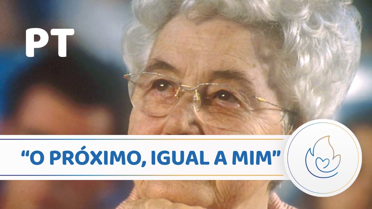 Chiara Lubich: “O próximo, igual a mim”