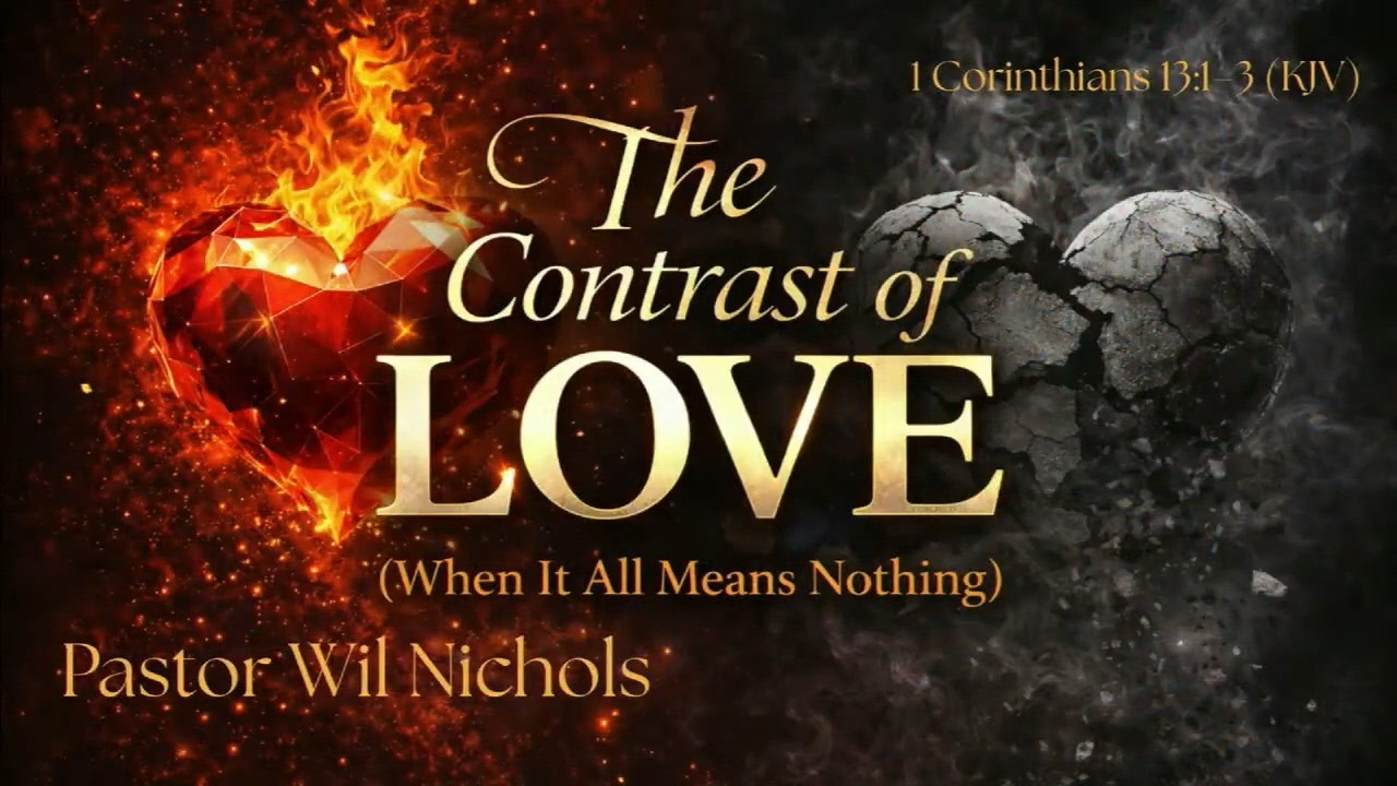 The Contrast of Love (When It All Means Nothing)(Sermon Only) 2-22-26