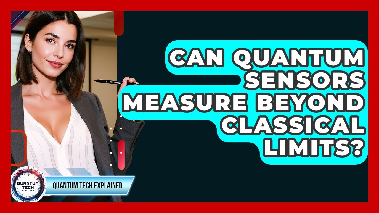 Can Quantum Sensors Measure Beyond Classical Limits? - Quantum Tech Explained