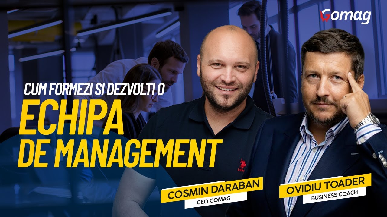 Cum sa iti formezi si dezvolti o echipa de management cu Ovidiu Toader