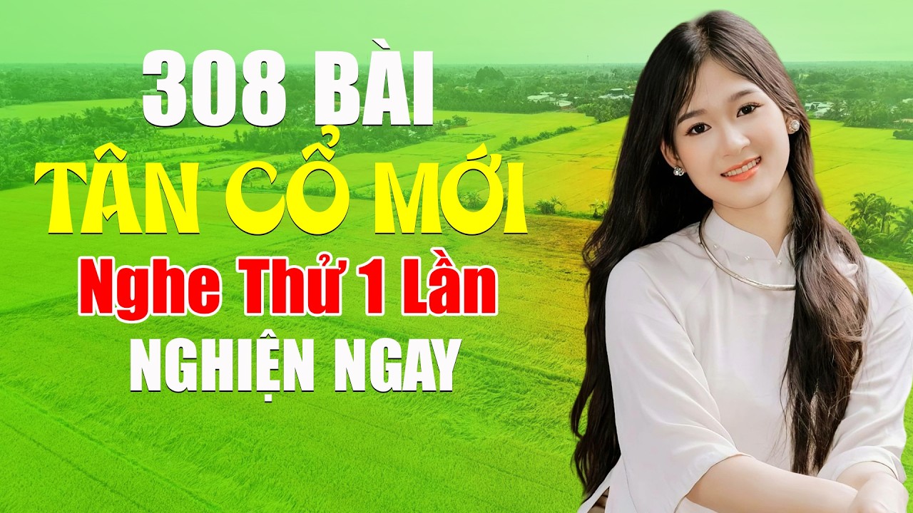 308 Bài Tân Cổ Mới Hay Nhất 2026 Nghe Thử 1 Lần Nghiện Ngay - Vọng Cổ Hơi Dài Cực Hay Nghe Là Cuốn