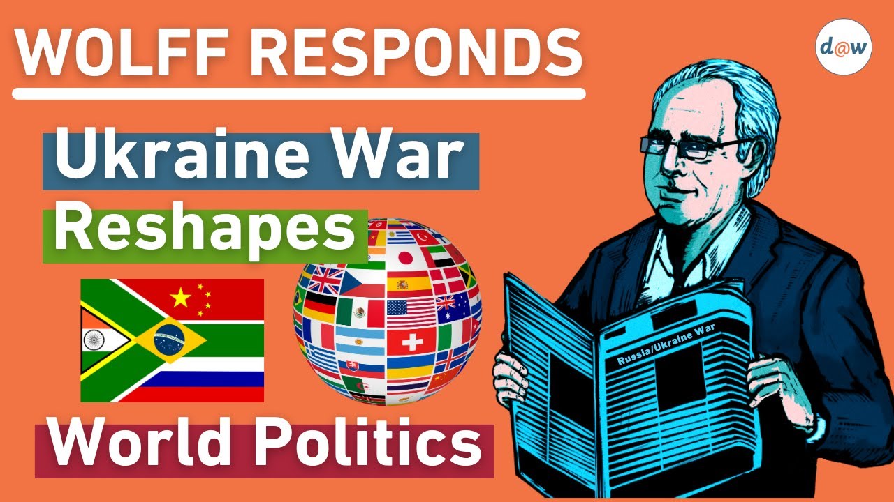 Wolff Responds: Ukraine War Reshapes World Politics