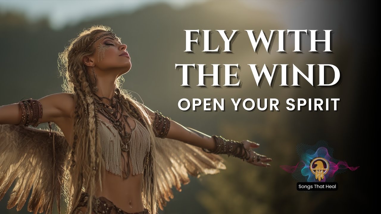 🌬️ FLY WITH THE WIND – NATIVE AMERICAN FLUTE MUSIC FOR SPIRITUAL AWAKENING
