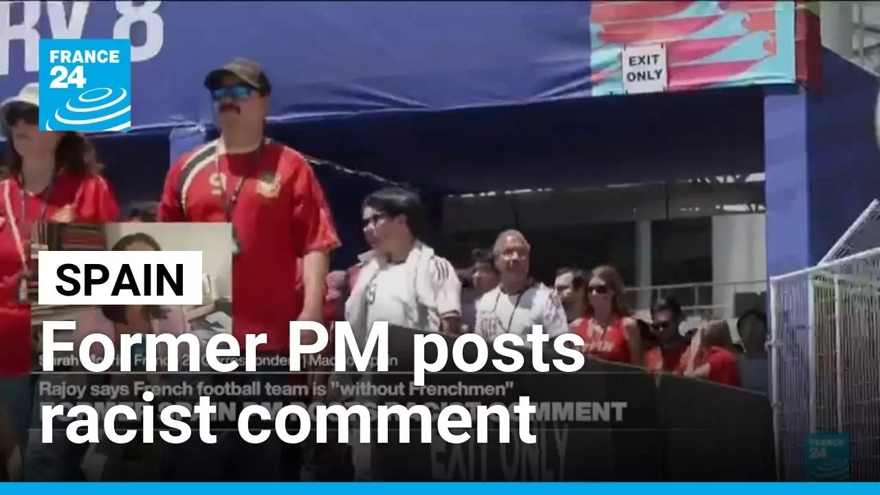 Spain ex-PM draws criticism with 'xenophobic' remark on French team &bull; FRANCE 24 English