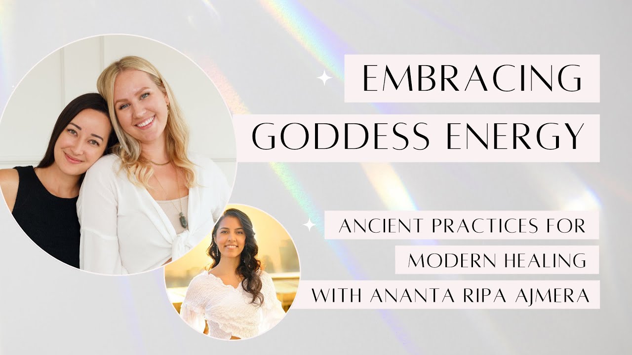 Embracing Goddess Energy: Ancient Practices for Modern Healing with Ananta Ripa Ajmera