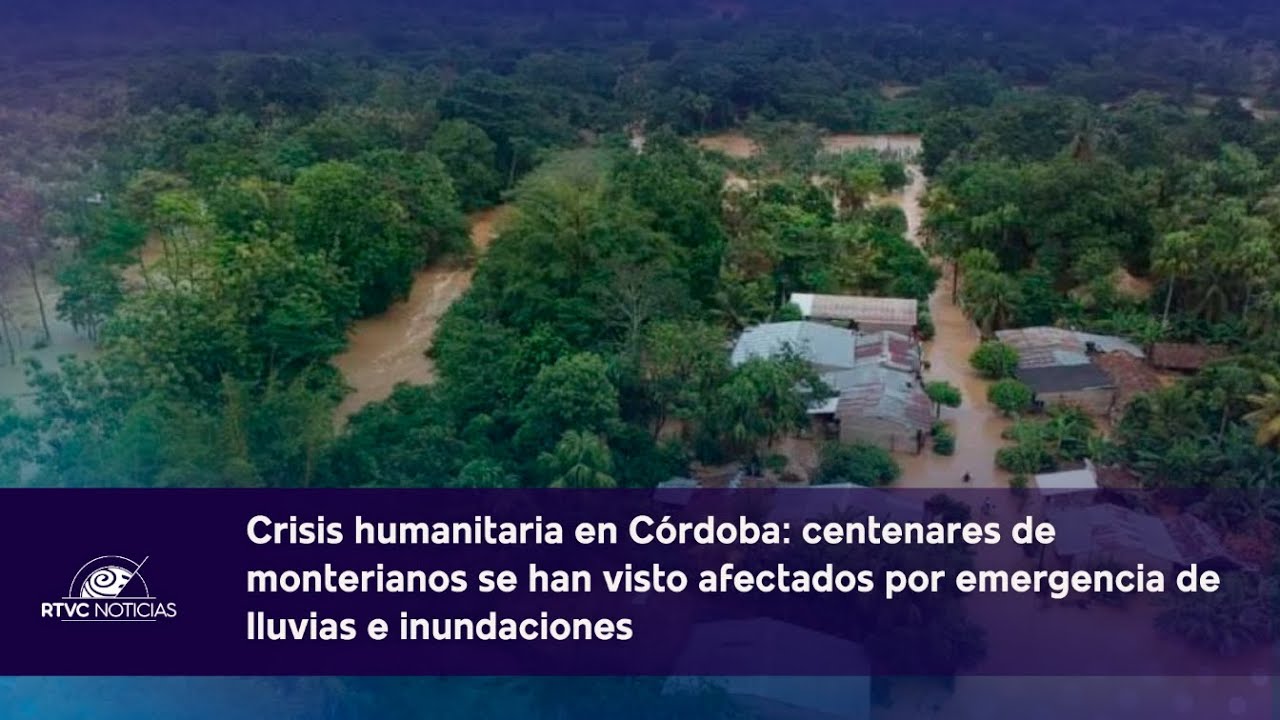 Crece emergencia humanitaria en Córdoba frente a ola invernal e inundaciones | RTVC Noticias