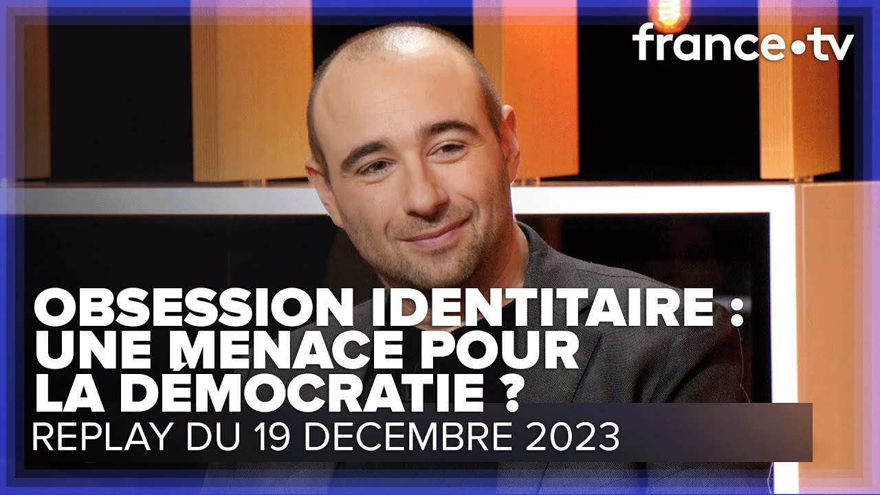 Y a-t-il une obsession identitaire au sein de la gauche ? - C Ce soir du 19 décembre 2023