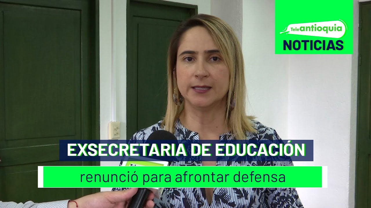Exsecretaria de Educación renunció para afrontar defensa - Teleantioquia Noticias