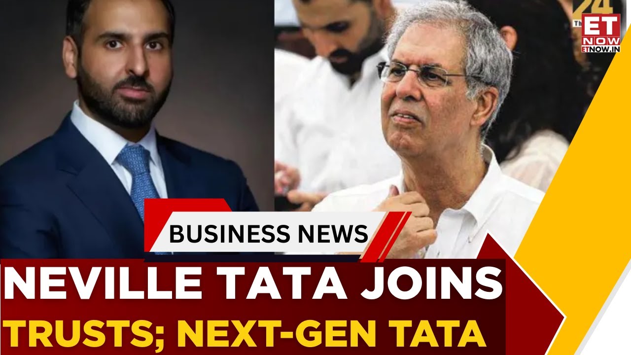 Noel Tata’s Son, Neville Tata, Set To Join The Sir Ratan Tata Trusts | Business News | ET Now