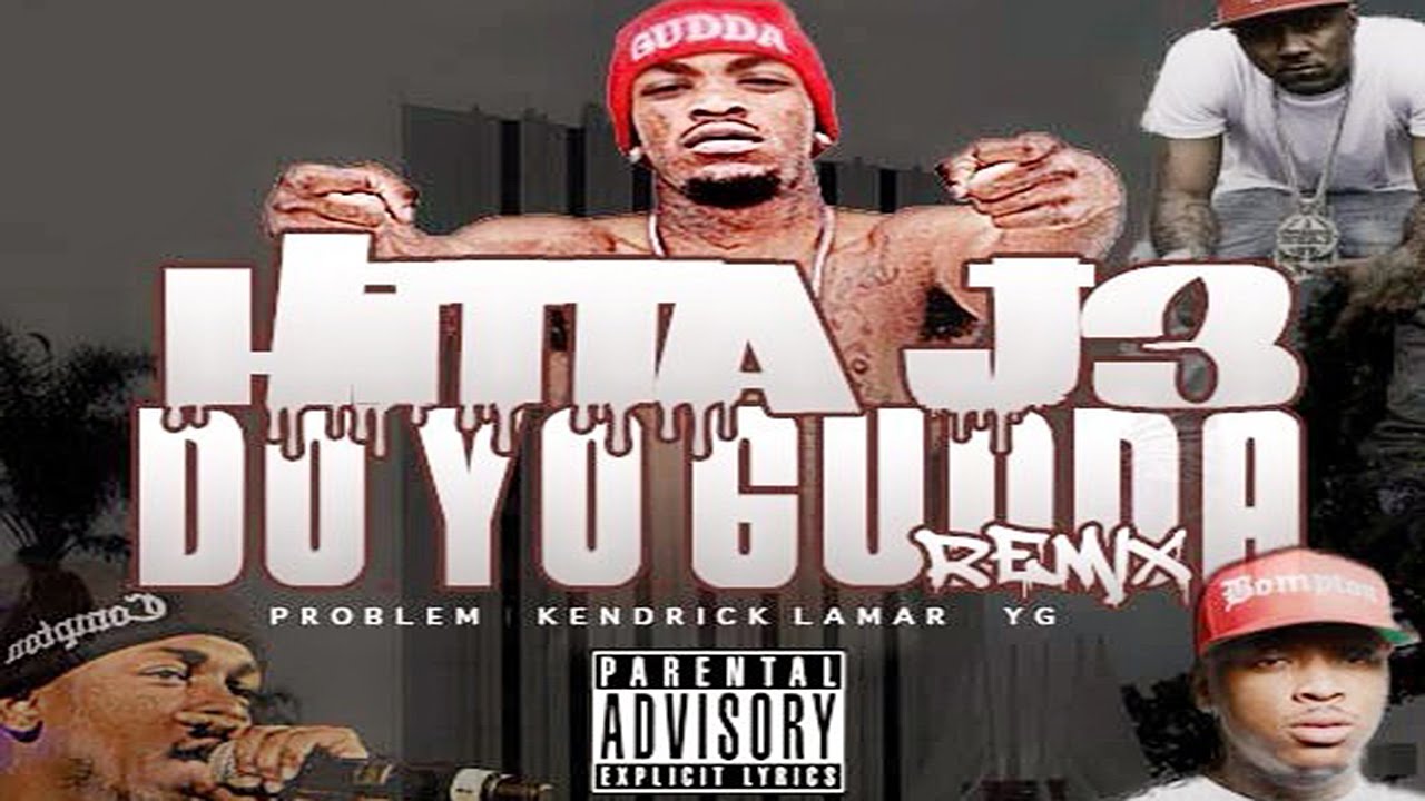 Hitta J3 - Do Yo Gudda (Remix) ft. Problem, Kendrick Lamar & YG