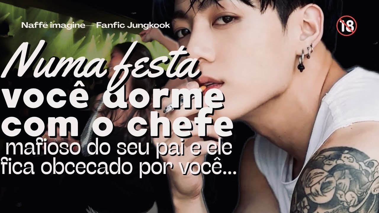 Imagine Jungkook 🔞 — Numa festa vc dorme com o chefe mafioso do seu pai e ele fica obcecado por você