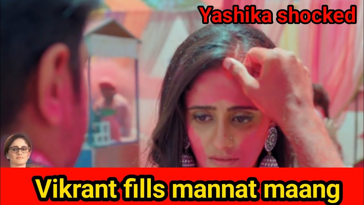 Mannat today new episode|| in holi yashika shocked, Vikrant fills mannat maang 