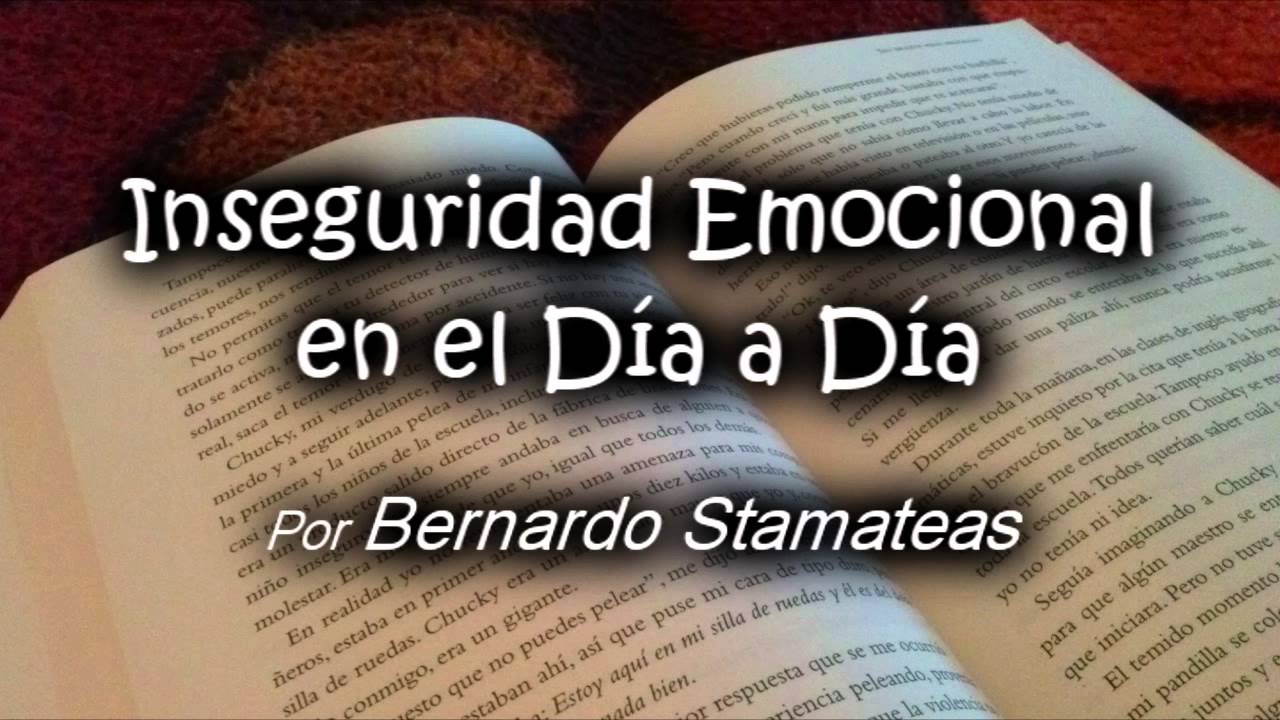Inseguridad Emocional en el Día a Día - Por Bernardo Stamateas