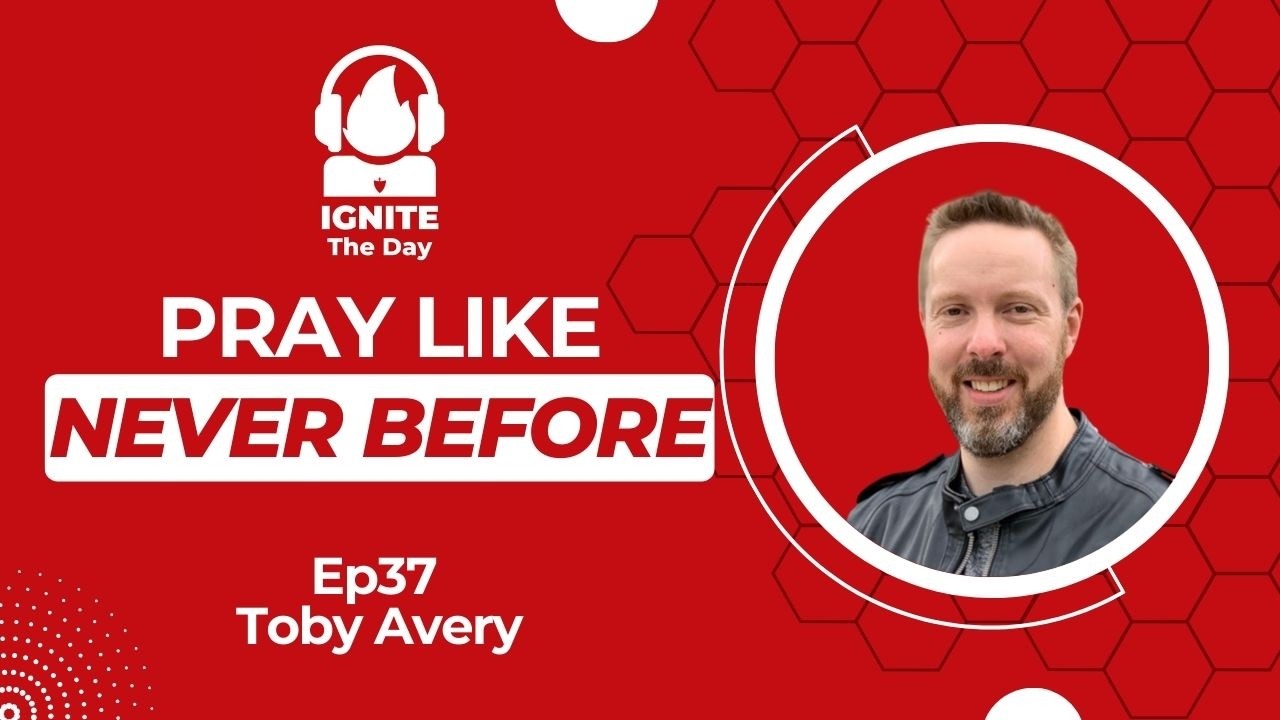 When Should You Pray—and Why Does It Matter? Toby Avery. Ignite the Day EP37