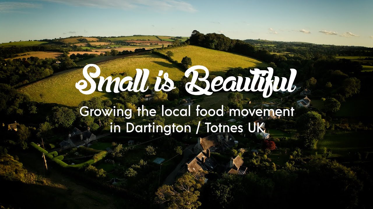 Small is Beautiful - Growing the Local Food Movement in Dartington / Totnes UK