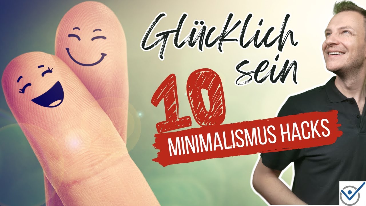 Glücklich sein - 10 einfache und kostenlose Minimalismus Hacks zum glücklich werden