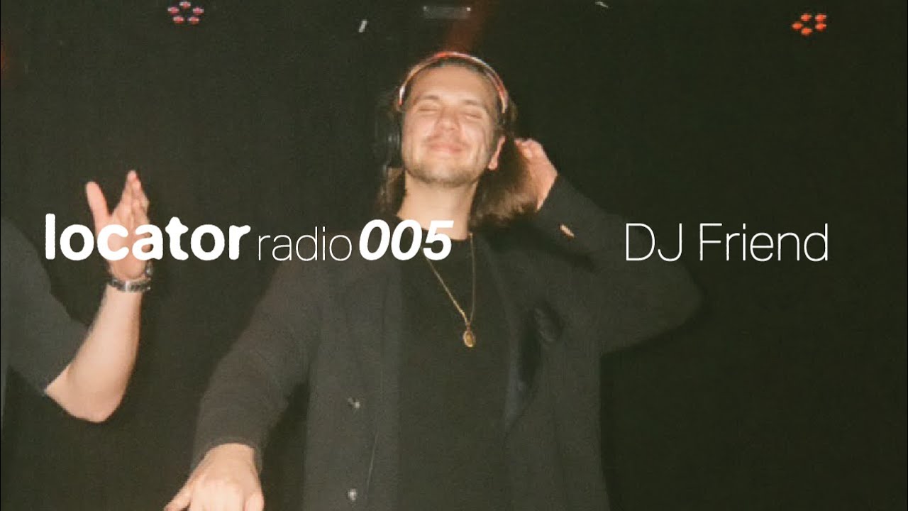 Locator Radio 005 | DJ Friend