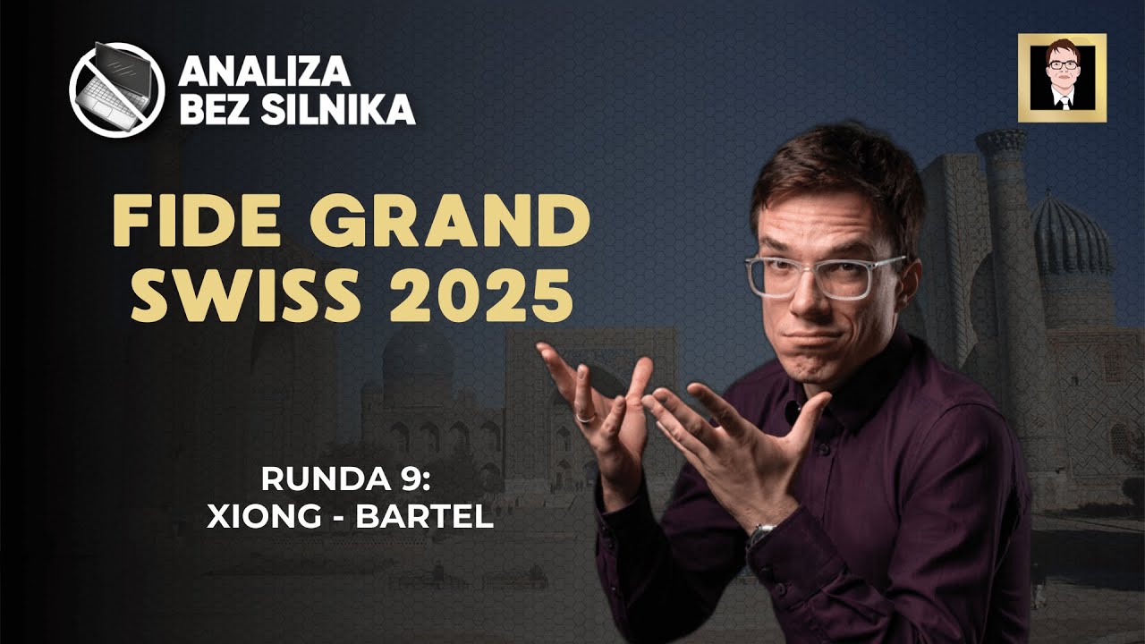 Analiza bez silnika nr 239 | FIDE Grand Swiss 2025 | Runda 9 | Xiong - Bartel