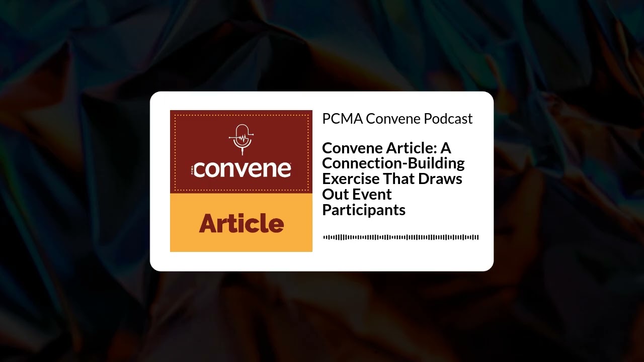 Convene Article: A Connection-Building Exercise That Draws Out Event Participants | PCMA Convene...