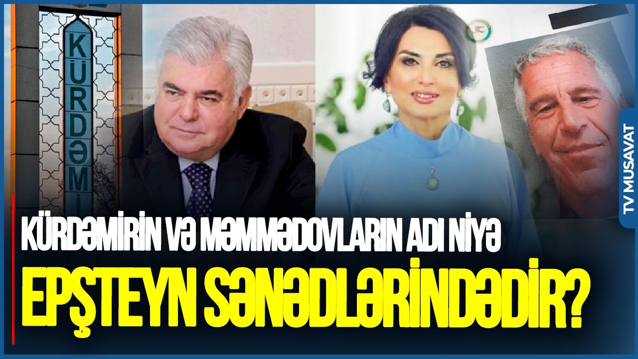 Kürdəmirin və Məmmədovların adı niyə Epşteyn sənədlərindədir? ŞOK FAKTLAR