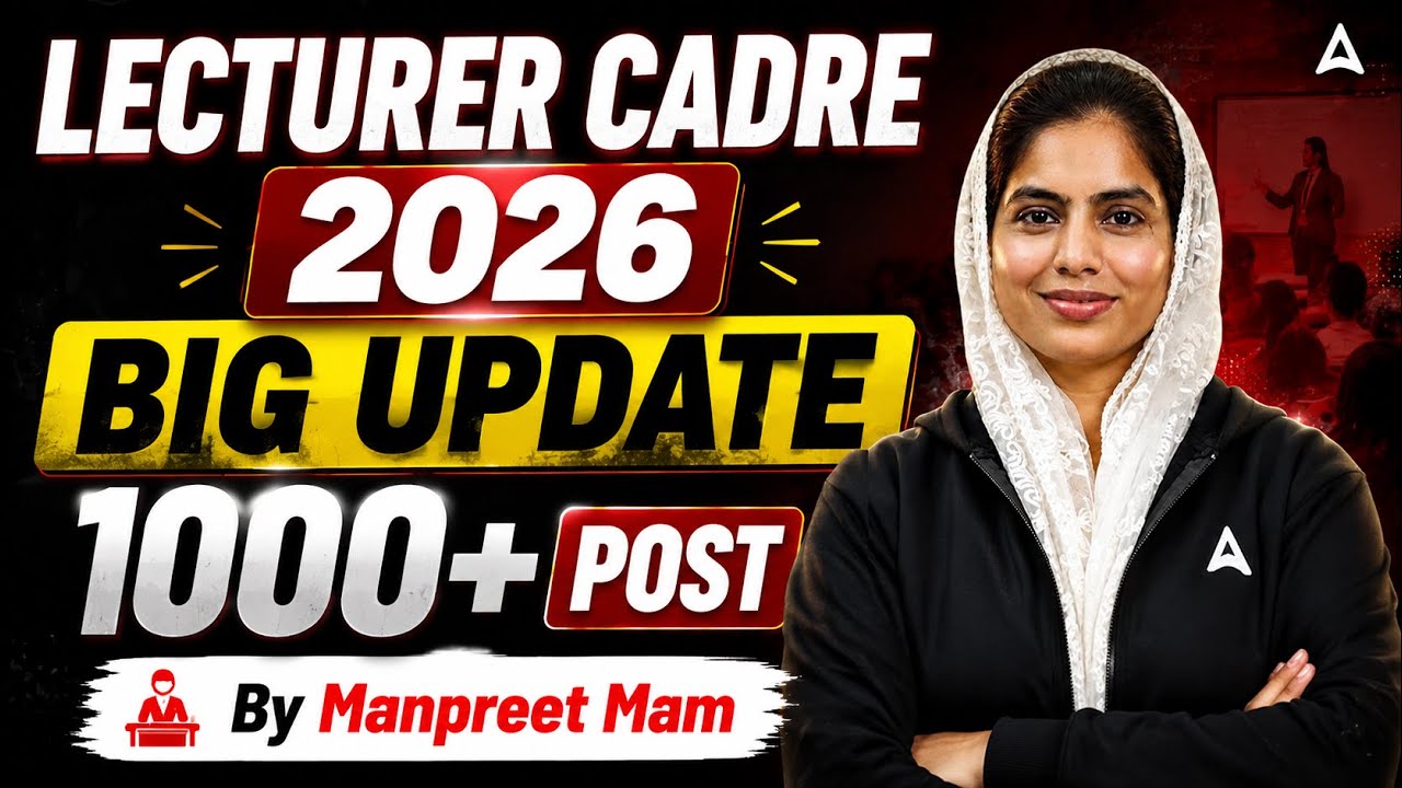 Lecturer Cadre 2026 Big Update | 1000+ Post Details | By Manpreet Mam