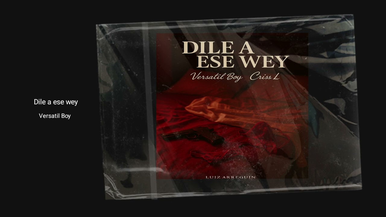 Versatil Boy - Dile a ese wey Ft Criss L [Audio Oficial]