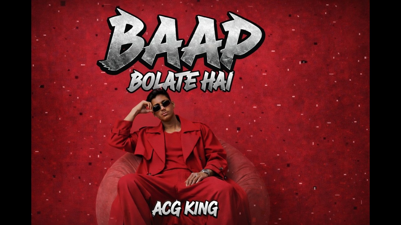 ACG KING - BAAP BOLATE HAI SONG | OFFICIAL MUSIC VIDEO | NEW HINDI RAP SONG