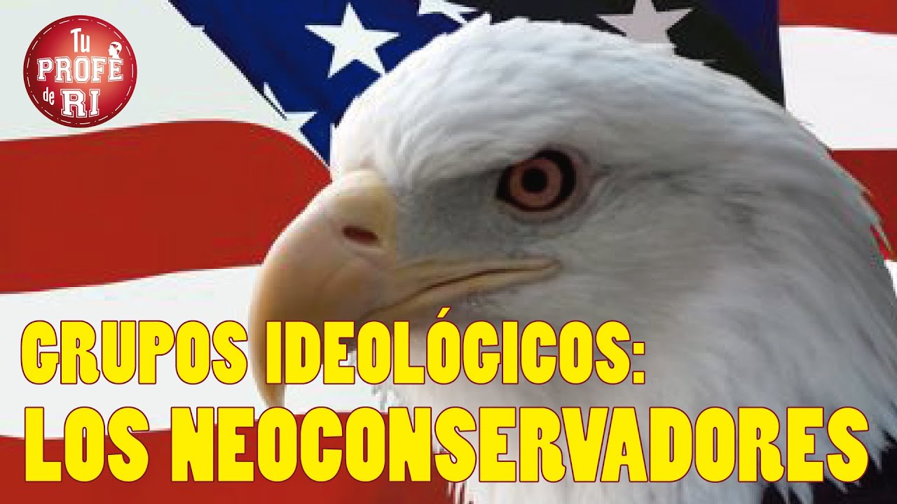 GRUPOS IDEOL&Oacute;GICOS: LOS NEOCONSERVADORES