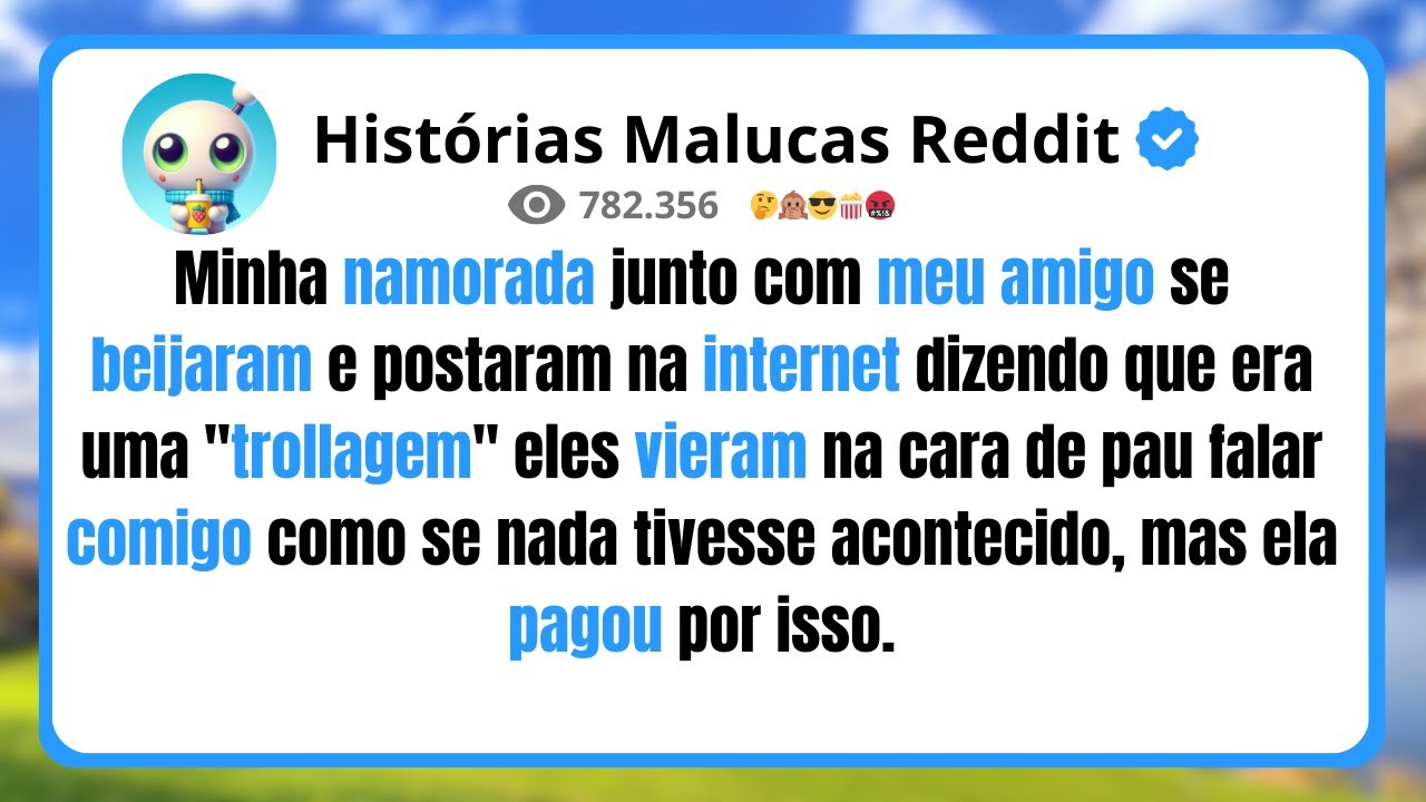 Minha namorada junto com meu amigo se beijaram e postaram na internet dizendo que era uma ''troll