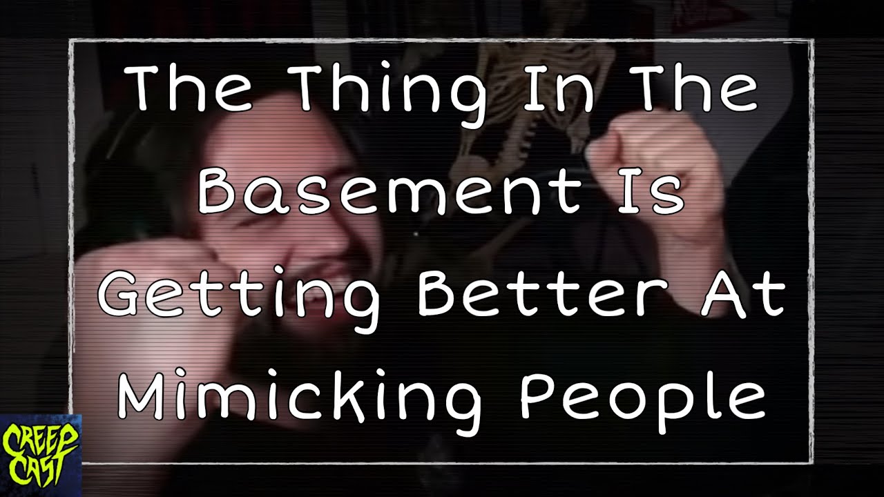 CreepCast: Смешные моменты (Существо в подвале всё лучше подражает людям)