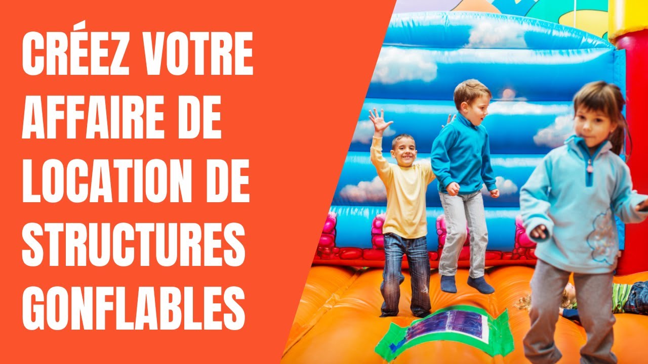 Comment créer Votre affaire de Location de Structures Gonflables.