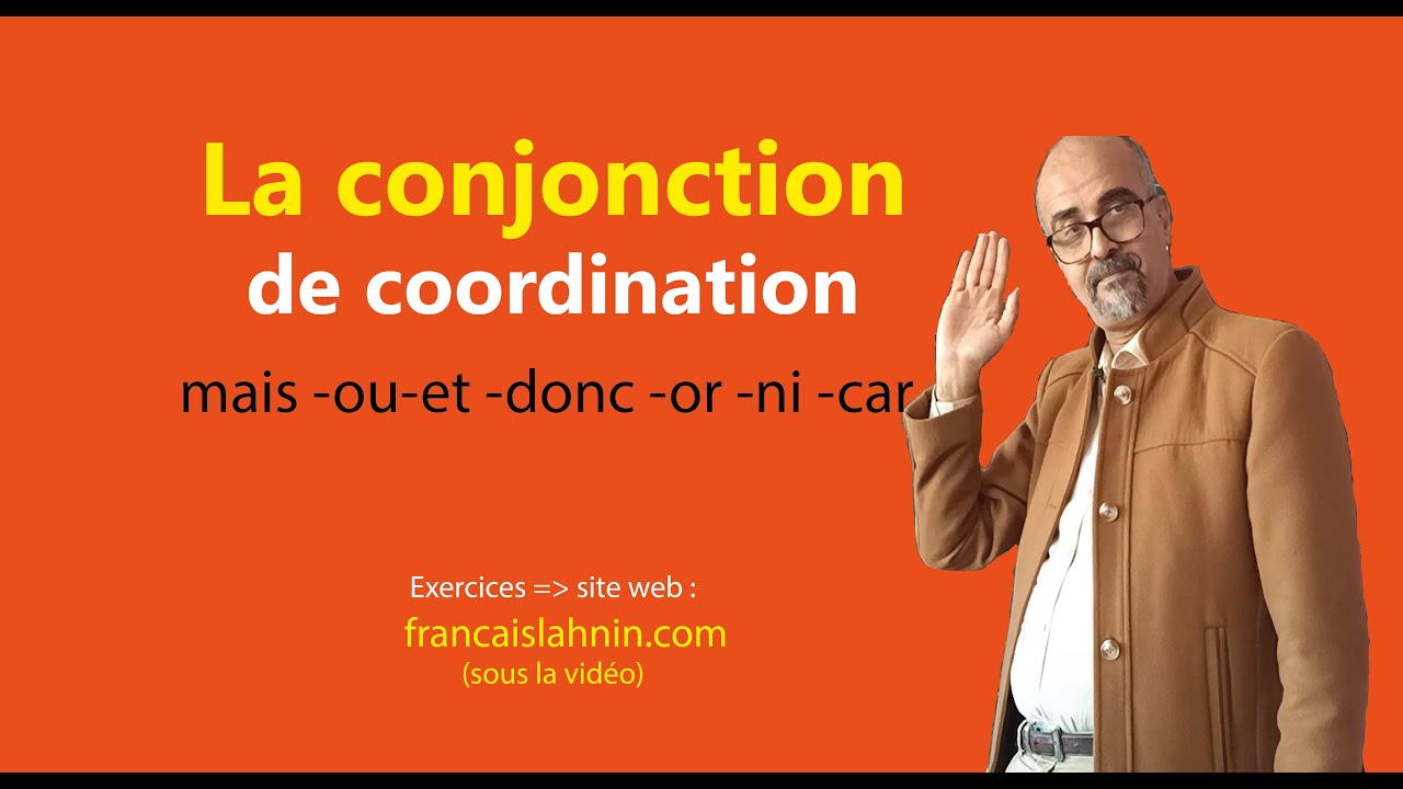 La conjonction de coordination : car-donc-mais-ou-et-ni-or (opposition-cause-conséquence-négation...