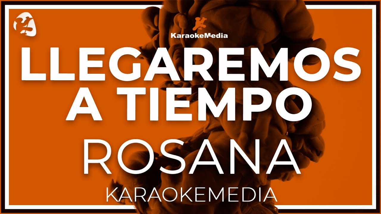 Rosana - Llegaremos A Tiempo LETRA (INSTRUMENTAL KARAOKE)