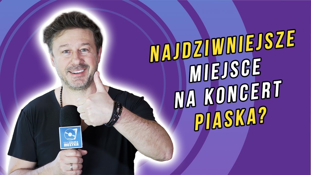Najdziwniejsze miejsce na koncert Piaska?