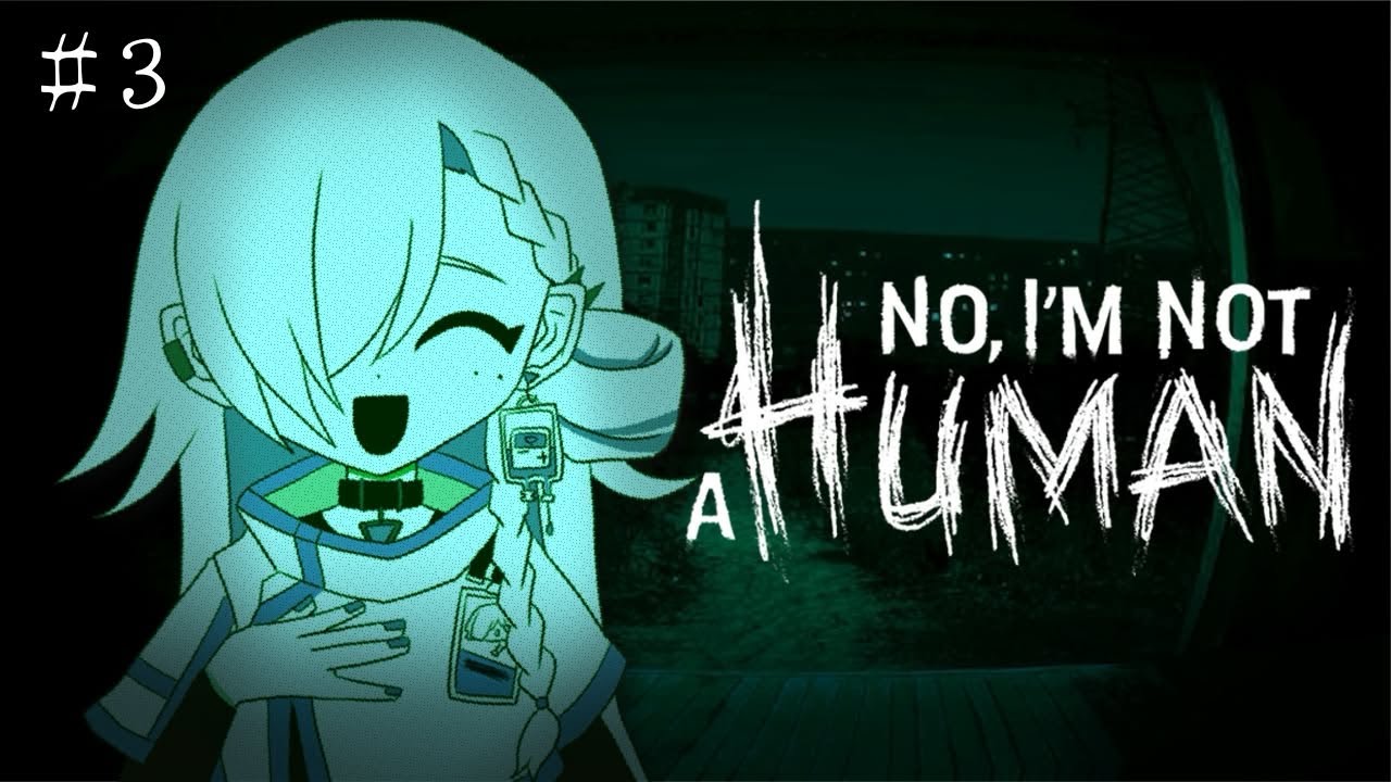 こんばんは、13日の金曜日ですね 。【No, I'm not a Human】＃３